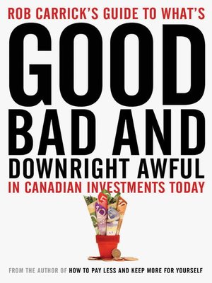 cover image of Rob Carrick's Guide to What's Good, Bad and Downright Awful in Canadian Investments Today